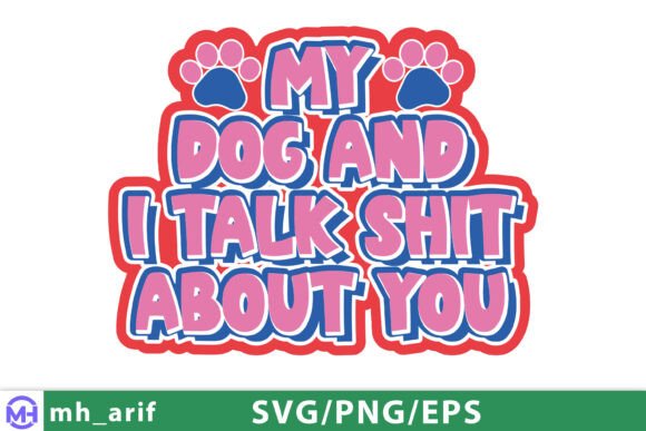 My Dog and I Talk Shit About You SVG PNG