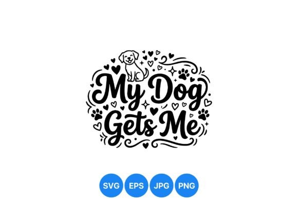 My Dog Gets Me Design SVG